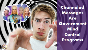 channeled messages are government mind control programs