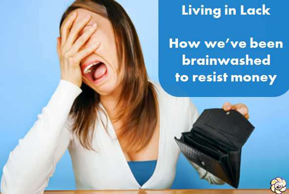 Living in Lack: How We’ve Been Brainwashed to Resist Money