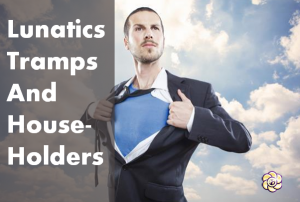 lunatics tramps and householders