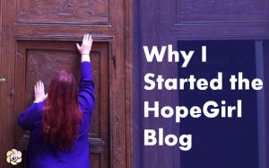 why i started the hopegirl blog