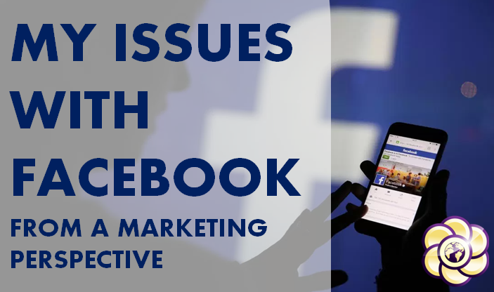 My Issues with Facebook From a Marketing Perspective