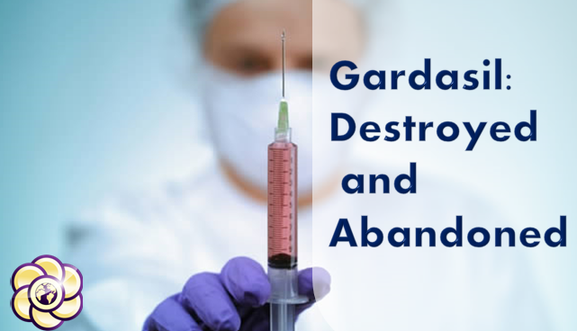 Gardasil: Destroyed and abandoned