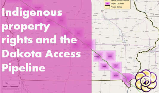 Indigenous property rights and the Dakota Access Pipeline