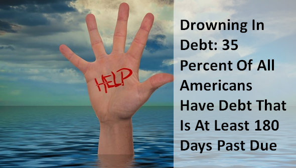 Drowning In Debt: 35 Percent Of All Americans Have Debt That Is At Least 180 Days Past Due