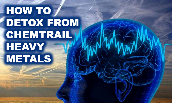 How to Detox From Chemtrail Heavy Metals