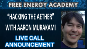 hacking the aether with aaron murakami free energy academy live call announcement