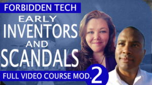 Early Inventors and Scandals Forbidden Tech Video Course Module 2