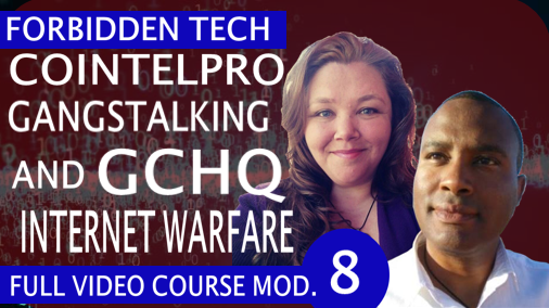 Cointelpro Gangstalking and GCHQ Internet Warfare Forbidden Tech Video Course Module 8