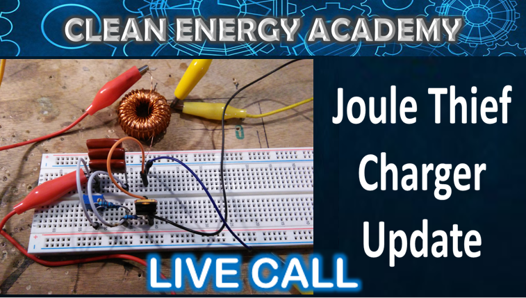 Joule Thief Charger Circuit Module Update Live Call February 9, 2020 Clean Energy Academy