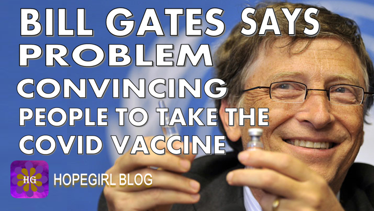 Bill Gates Says “Problems Convincing People to Take the Covid-19 Vaccine”