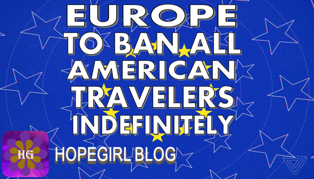 Europe Plans to Ban American Travelers Indefinitely