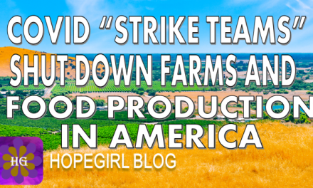 Covid “Strike Teams” Shut Down Farms and Food Production in America
