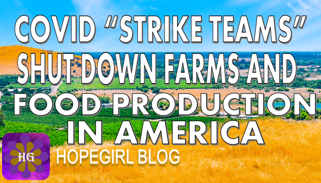 Covid “Strike Teams” Shut Down Farms and Food Production in America