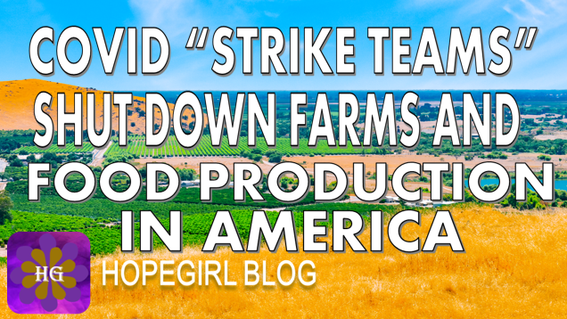 Covid “Strike Teams” Shut Down Farms and Food Production in America