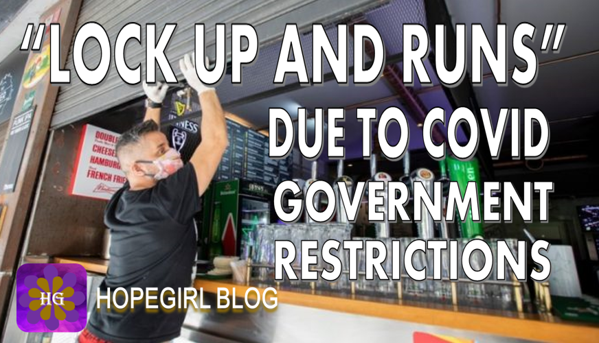 “Lock up and Runs” Due to Covid Government Restrictions