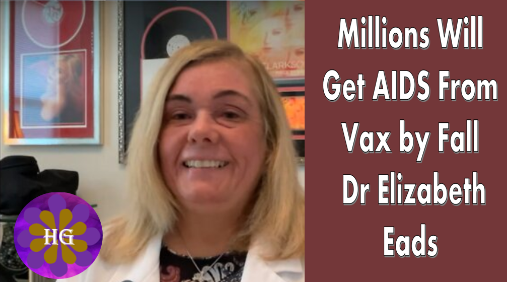 Millions Will Get AIDS From Vax by Fall – Dr Elizabeth Eads