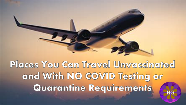 Places You Can Travel Unvaccinated and With No Covid Testing or Quarantine Requirements