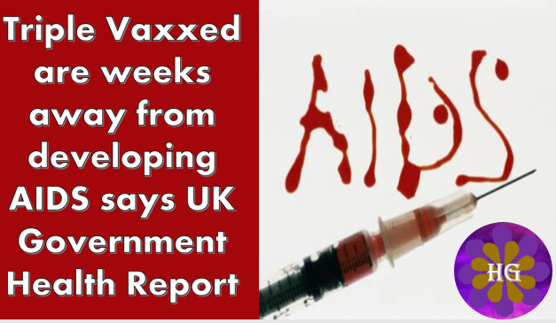 UK Government quietly published data confirming the Triple Vaccinated are just weeks away from developing Acquired Immunodeficiency Syndrome
