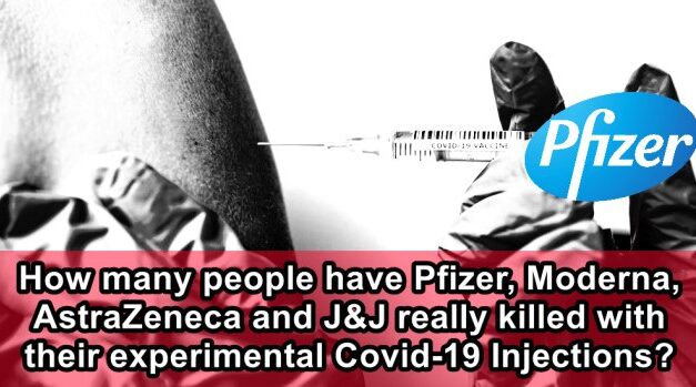 How many people have Pfizer, Moderna, AstraZeneca and J&J really killed with their experimental Covid-19 Injections?