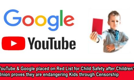 YouTube & Google placed on Red List for Child Safety after Children’s Union proves they are endangering Kids through Censorship
