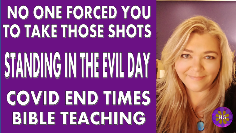No One Forced You To Take Those Shots. Standing in the Evil Day. COVID and the End Times Bible Teaching.