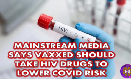 Mainstream Media: ‘Vaxxed People Should Take HIV Drugs to Lower COVID Risk’