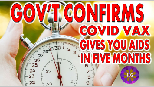 Governments confirm it takes 5 months for the Covid Vaccines to give you Aids