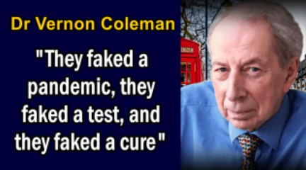 “They faked a pandemic, they faked a test, and they faked a cure” Dr Vernon Coleman: