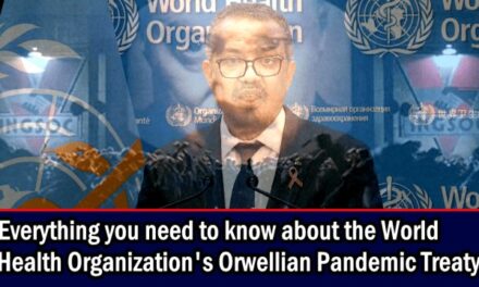 Everything you need to know about the World Health Organization’s Orwellian Pandemic Treaty