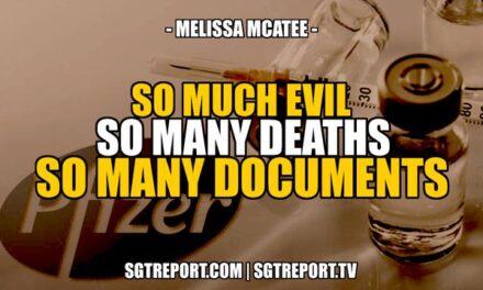 SO MUCH EVIL, SO MANY DEATHS, SO MANY DOCUMENTS — Melissa McAtee SGT Report