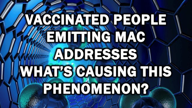 Vaccinated People Emitting MAC Addresses; What’s Causing This Phenomenon?