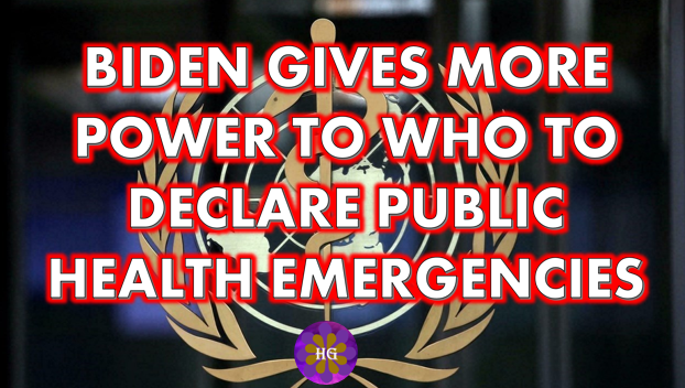 Biden Seeks New Unilateral Powers For WHO Chief To Declare Public Health Emergencies