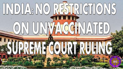 INDIA: No restrictions on unvaccinated individuals; no one can be forced to take jab: Supreme Court