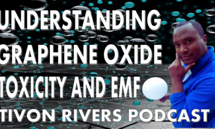 Understanding Graphene Oxide Toxicity and EMF -Tivon Rivers Podcast