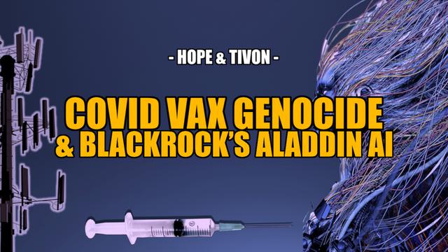 COVID VAX GENOCIDE & Blackrock’s Aladdin AI — Hope & Tivon SGT REPORT