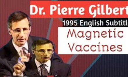 Dr Pierre Gilbert Warns Since 1995 Magnetic Vaccines — These Vaccines Will Make Possible to Control People