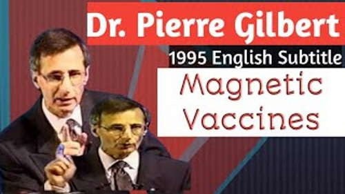 Dr Pierre Gilbert Warns Since 1995 Magnetic Vaccines — These Vaccines Will Make Possible to Control People