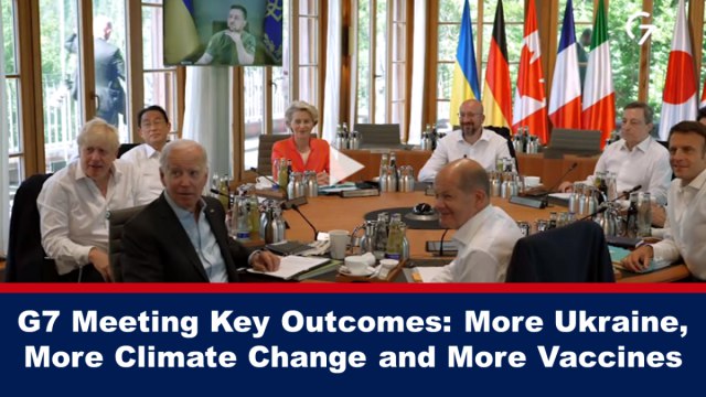 G7 Meeting Key Outcomes: More Ukraine, More Climate Change and More Vaccines