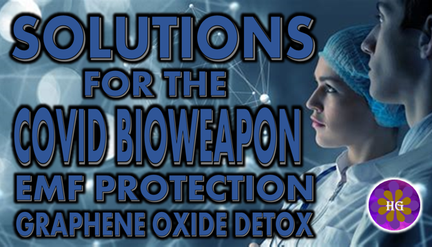SOLUTIONS FOR THE COVID BIOWEAPON: EMF PROTECTION AND VACCINE DETOX