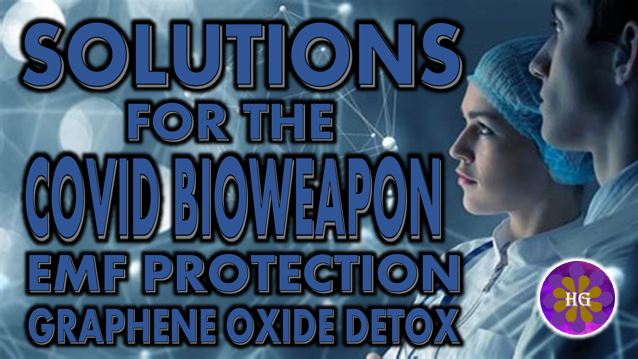 SOLUTIONS FOR THE COVID BIOWEAPON: EMF PROTECTION AND VACCINE DETOX