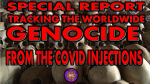 special report tracking the worldwide genocide from the covid injections