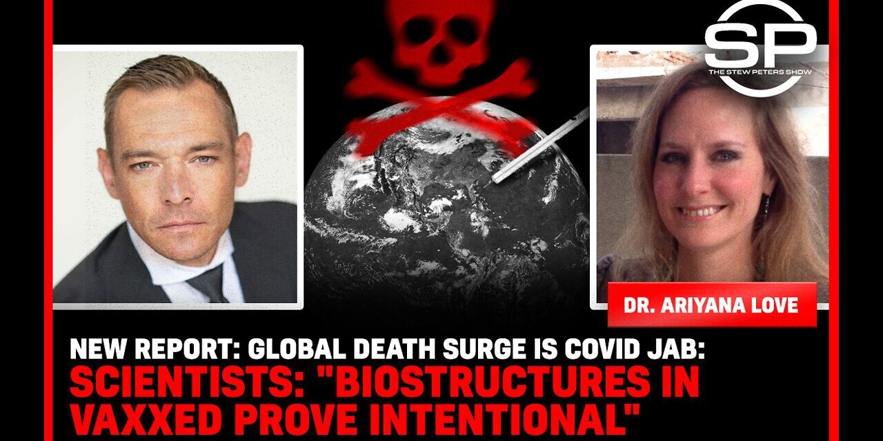 Global Death Surge Is Covid Jab: Scientists: “Biostructures In Vaxxed Proved Intentional” – Stew Peters