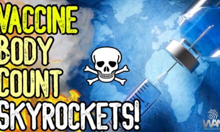 VACCINE BODY COUNT SKYROCKETS! – NEW JABS TO BE DEVELOPED! – “MYSTERY” ILLNESSES POP UP EVERYWHERE