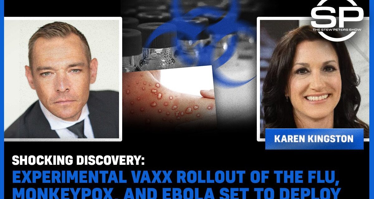 Experimental Vaxx Rollout Of The Flu, Monkeypox, And Ebola Set To Deploy – Stew Peters and Karen Kingston
