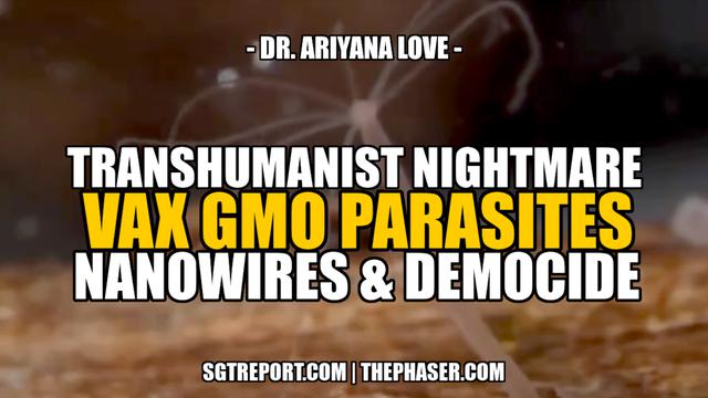 TRANSHUMANIST NIGHTMARE: VAX GMO PARASITES, NANOWIRES & DEMOCIDE