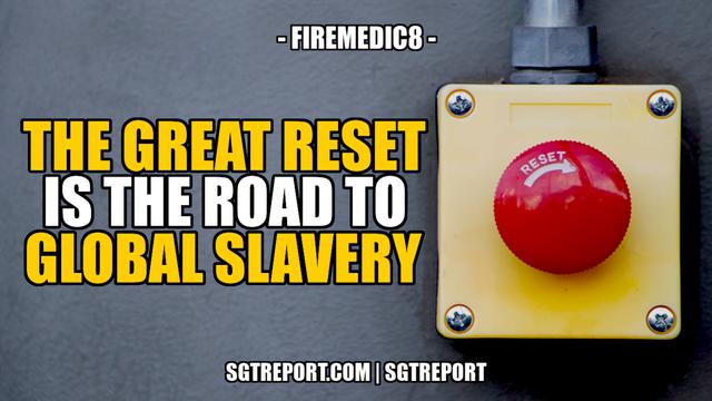 THE GREAT RESET IS THE ROAD TO GLOBAL SLAVERY