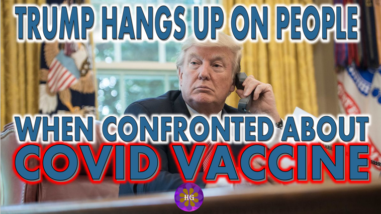 Trump Hangs Up on People When Confronted About Covid Vaccine