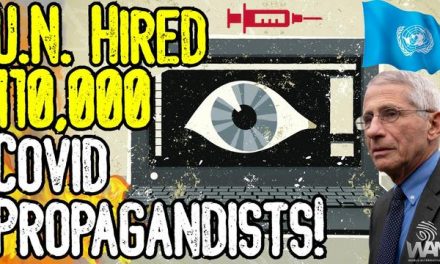 U.N. HIRED 110,000 COVID PROPAGANDISTS! – Globalists MANIPULATED Billions To Accept NARRATIVE!