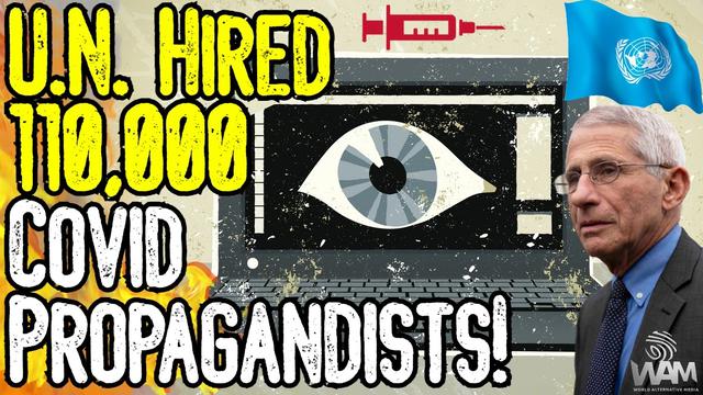 U.N. HIRED 110,000 COVID PROPAGANDISTS! – Globalists MANIPULATED Billions To Accept NARRATIVE!