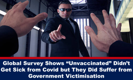 Global Survey Shows “Unvaccinated” Didn’t Get Sick from Covid but They Did Suffer from Government Victimisation